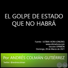EL GOLPE DE ESTADO QUE NO HABRÁ - Por ANDRÉS COLMÁN GUTIÉRREZ - Domingo, 28 de Marzo de 2021